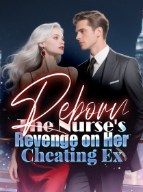 Reborn The Nurse's Revenge on Her Cheating Ex