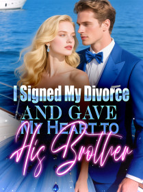 I Signed My Divorce and Gave My Heart to His Brother