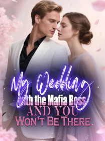 My Wedding with the Mafia Boss, and You Won’t Be There