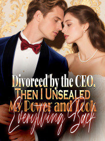 Divorced by the CEO,Then I Unsealed My Power and Took Everything Back