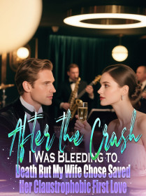 After the Crash I Was Bleeding to Death,But My Wife Chose Saved Her Claustrophobic First Love