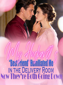 My Husband’s “Best Friend” Humiliated Me in the Delivery Room,Now They’re Both Going Down
