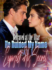 Betrayed at the Altar：He Ruined My Name, So I Exposed His Secret