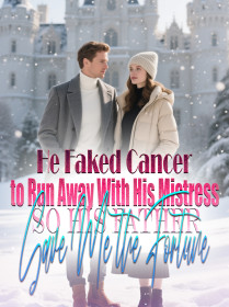 He Faked Cancer to Run Away With His Mistress,So His Father Gave Me the Fortune