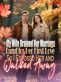 My Wife Drained Our Marriage Fund for Her First Love,So I Exposed Her and Walked Away