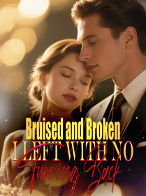 Bruised and Broken, I Left with no Turning Back