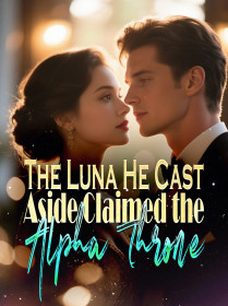 The Luna He Cast Aside Claimed the Alpha Throne