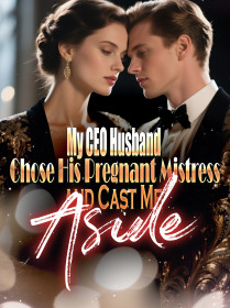 My CEO Husband Chose His Pregnant Mistress and Cast Me Aside