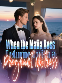 When the Mafia Boss Returned with a Pregnant Mistress