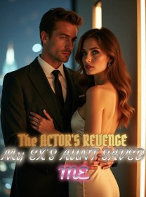 The Actor's Revenge My Ex's Aunt Saved Me