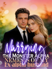 Marrying the Monster Alpha, Nemesis of my Ex-alpha-husband