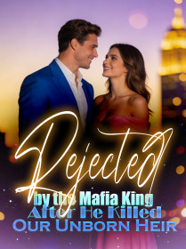 Rejected by the Mafia King After He Killed Our Unborn Heir