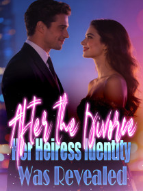 After the Divorce, Her Heiress Identity Was Revealed