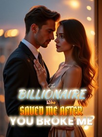 The Billionaire Who Saved Me After You Broke Me
