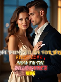 He Dumped Me for His First Love , Now I'm the Billionaire's Wife