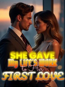 She Gave My Life's Work to Her First Love