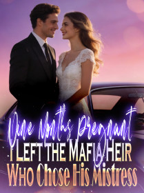 Nine Months Pregnant, I Left the Mafia Heir Who Chose His Mistress