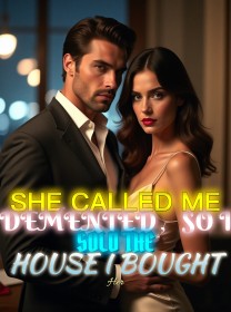 She Called Me Demented，So I Sold the House I Bought Her