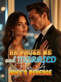 He Froze Me and Married Her A Wife's Revenge