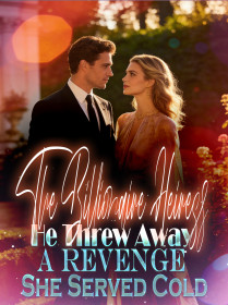 The Billionaire Heiress He Threw Away A Revenge She Served Cold