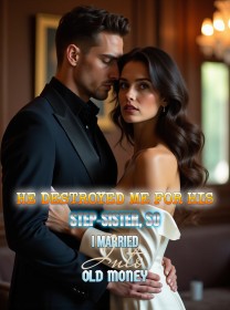 He Destroyed Me for His Step-Sister, So I Married Into Old Money