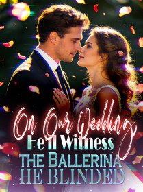On Our Wedding, He'll Witness the Ballerina He Blinded