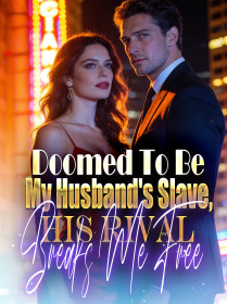 Doomed To Be My Husband's Slave, His Rival Breaks Me Free!