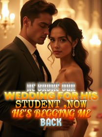 He Broke Our Wedding for His Student ,Now He's Begging Me Back