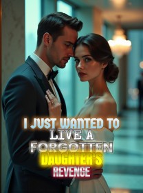 I Just Wanted to Live A Forgotten Daughter's Revenge