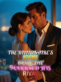 The Billionaire's Revenge Bride,She Married His Rival