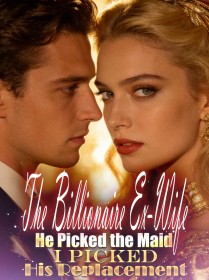 The Billionaire Ex-Wife He Picked the Maid, I Picked His Replacement
