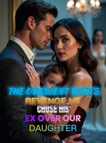 The Obedient Wife's Revenge He Chose His Ex Over Our Daughter