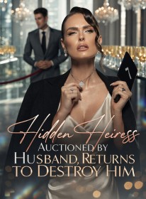 Hidden Heiress Auctioned by Husband, Returns to Destroy Him
