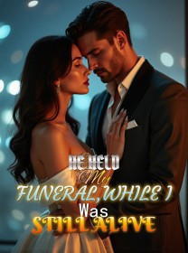 He Held My Funeral,While I Was Still Alive