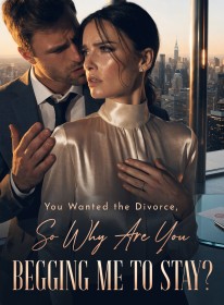 You Wanted the Divorce,So Why Are You Begging Me to Stay？