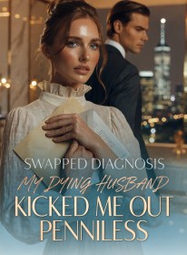 Swapped Diagnosis My Dying Husband Kicked Me Out Penniless