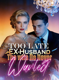 Too Late, EX-Husband: The wife He Never Wanted