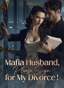 Mafia Husband, Please Sign for My Divorce！