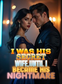 I Was His Secret Wife,Until I Became His Nightmare