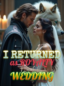 I Returned as Royalty to His Wedding