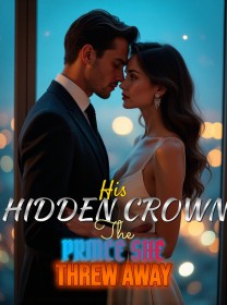 His Hidden Crown The Prince She Threw Away