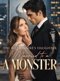 The Billionaire's Daughter Married to a Monster