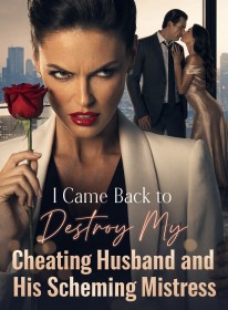 I Came Back to Destroy My Cheating Husband and His Scheming Mistress