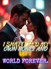 I Shattered My Own Bones and Left Her World Forever