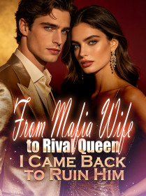 From Mafia Wife to Rival Queen: I Came Back to Ruin Him