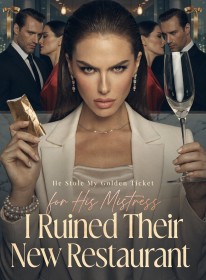 He Stole My Golden Ticket for His Mistress, I Ruined Their New Restaurant