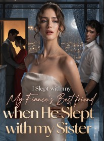 I Slept with my My Fiance's Best friend when He Slept with my Sister