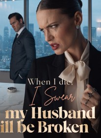 When I die, I Swear my Husband will be Broken