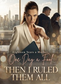 Eighteen Years a Mother, One Day a Fool ,Then I Ruled Them All
