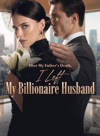 After My Father's Death, I Left My Billionaire Husband